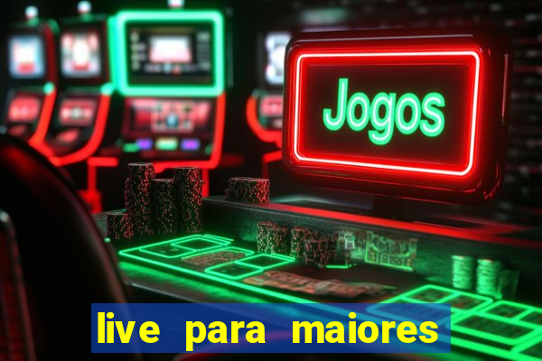 live para maiores de 18